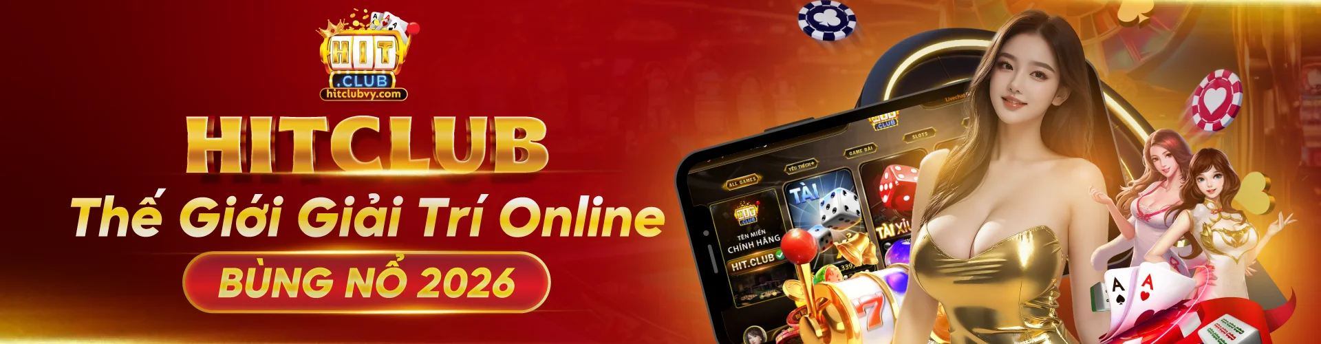 HITCLUB - Thế Giới Giải Trí Online Bùng Nổ 2026