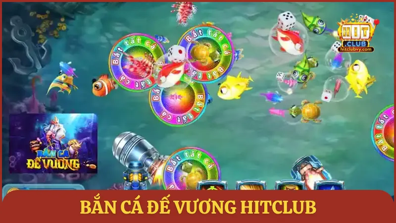Bắn cá Đế Vương HITCLUB