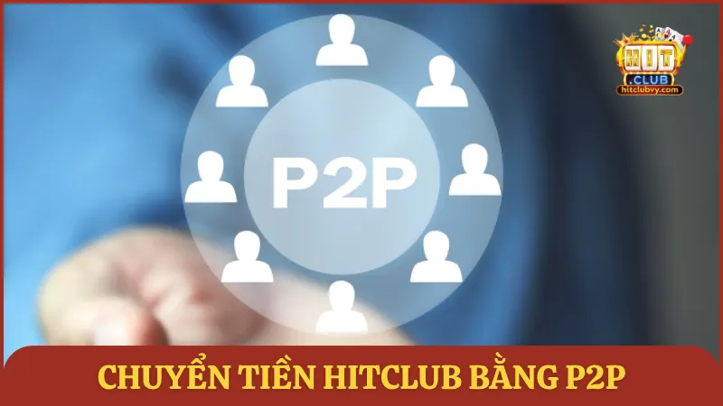 Chuyển tiền HITCLUB bằng P2P