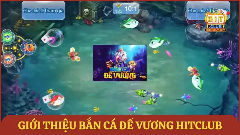 Giới thiệu bắn cá Đế Vương HITCLUB