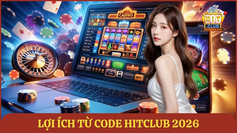Lợi ích từ code HITCLUB 2026