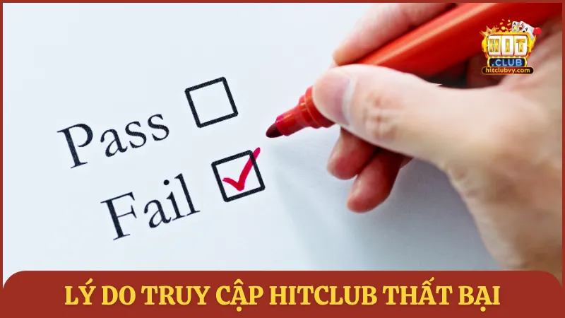 Lý do truy cập HITCLUB thất bại
