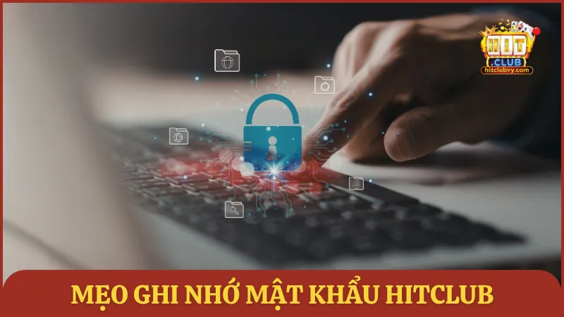 Mẹo ghi nhớ mật khẩu HITCLUB