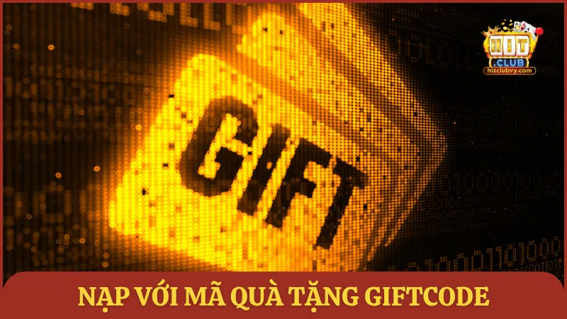 Nạp với mã quà tặng Giftcode tại HITCLUB