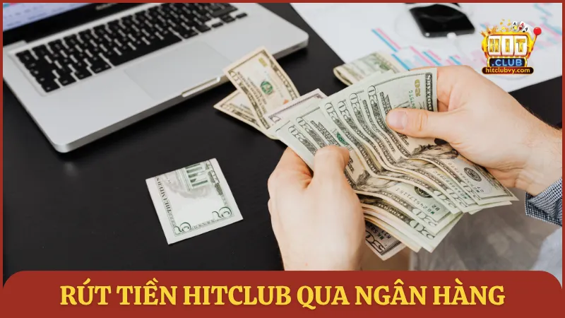 Rút tiền HITCLUB qua ngân hàng