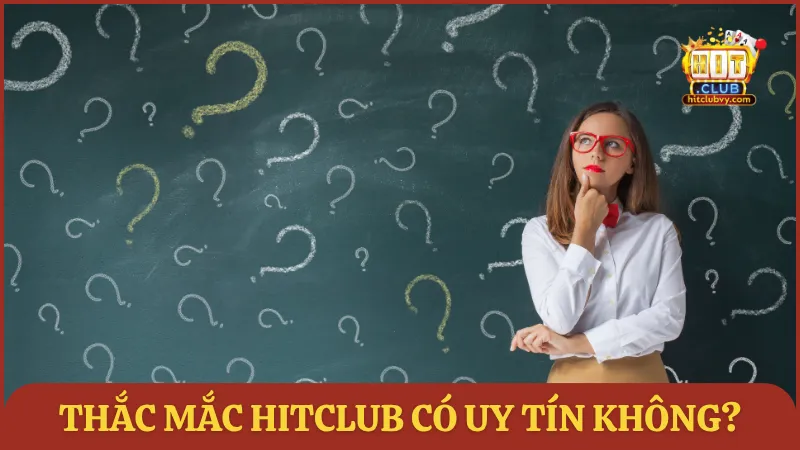 Thắc mắc HITCLUB có uy tín không