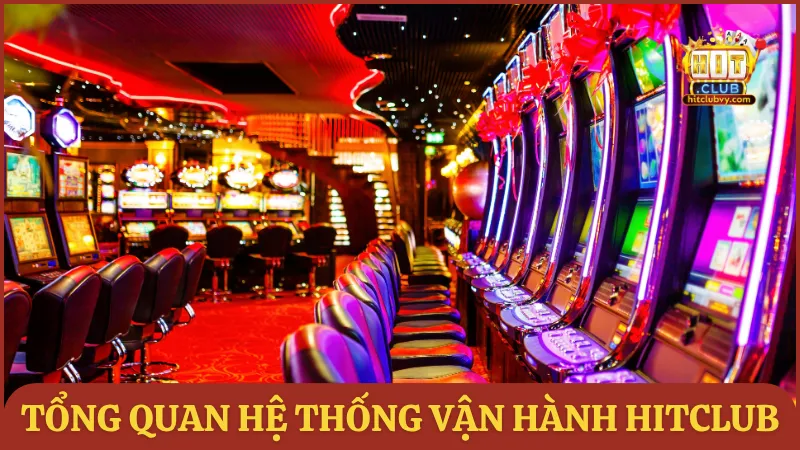 Tổng quan hệ thống vận hành HITCLUB