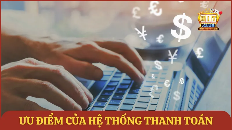 Ưu điểm của hệ thống thanh toán trên HITCLUB