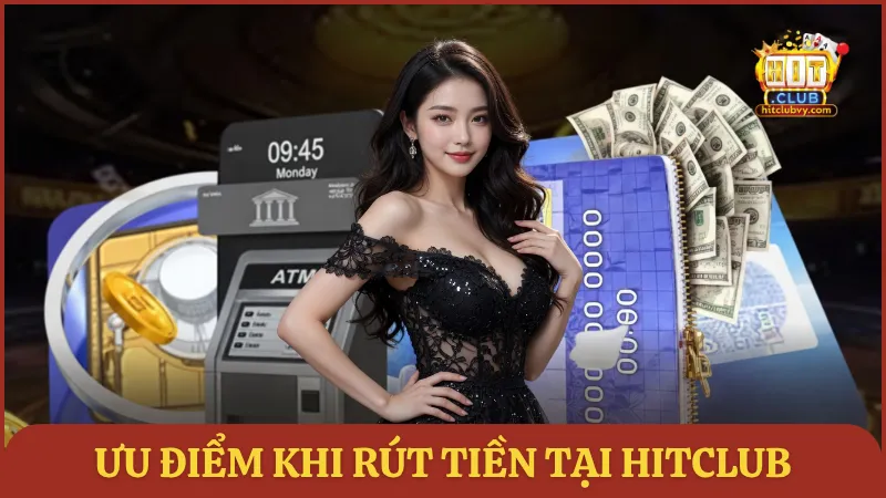 Ưu điểm khi rút tiền tại HITCLUB