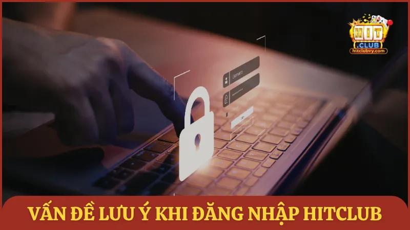 Vấn đề cần nắm trước khi đăng nhập HITCLUB